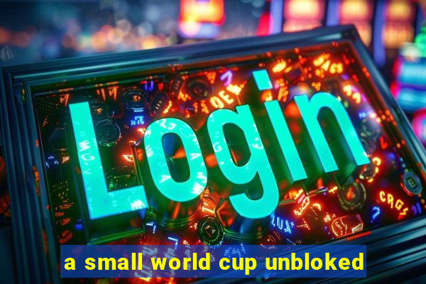 a small world cup unbloked